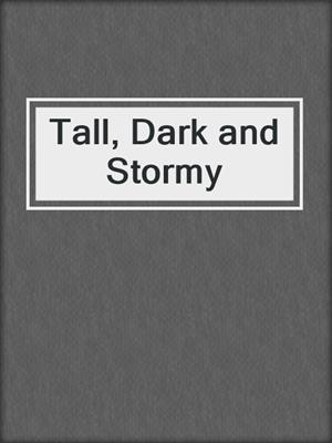 cover image of Tall, Dark and Stormy