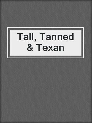 cover image of Tall, Tanned & Texan