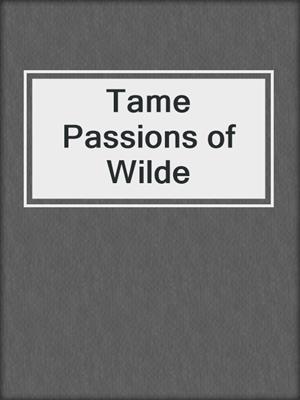 cover image of Tame Passions of Wilde