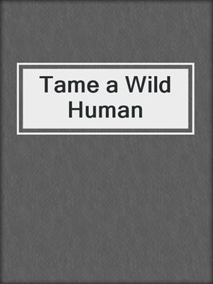 cover image of Tame a Wild Human