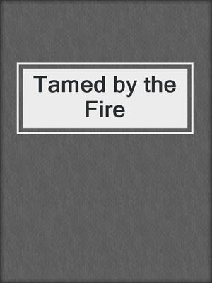cover image of Tamed by the Fire