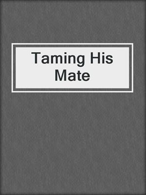 cover image of Taming His Mate