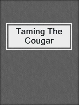cover image of Taming The Cougar