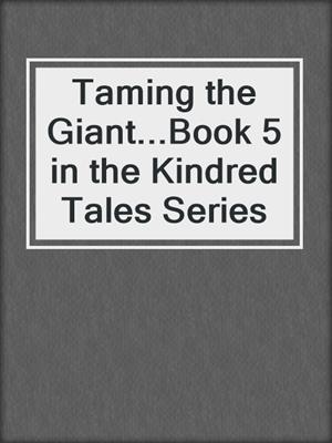 cover image of Taming the Giant...Book 5 in the Kindred Tales Series