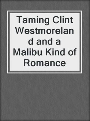 cover image of Taming Clint Westmoreland and a Malibu Kind of Romance