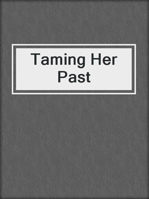 cover image of Taming Her Past