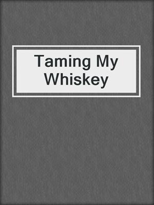 cover image of Taming My Whiskey