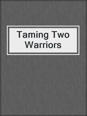 cover image of Taming Two Warriors