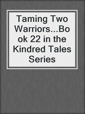 cover image of Taming Two Warriors...Book 22 in the Kindred Tales Series