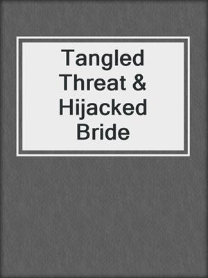 Tangled Threat & Hijacked Bride