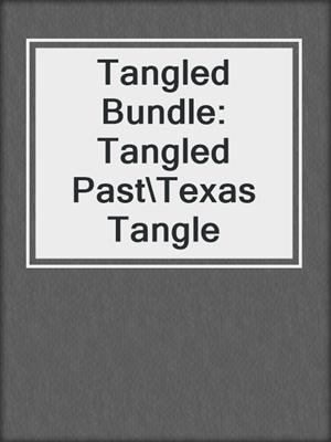 cover image of Tangled Bundle: Tangled Past\Texas Tangle