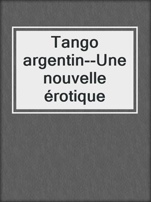 cover image of Tango argentin--Une nouvelle érotique