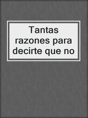 cover image of Tantas razones para decirte que no