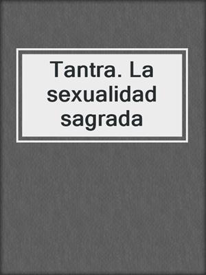 cover image of Tantra. La sexualidad sagrada