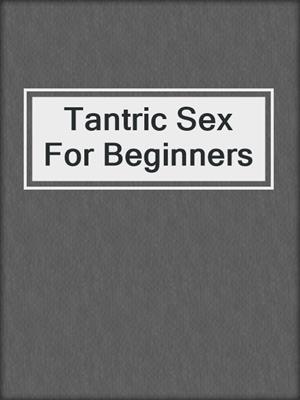 cover image of Tantric Sex For Beginners
