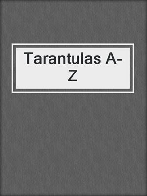 Tarantulas A-Z