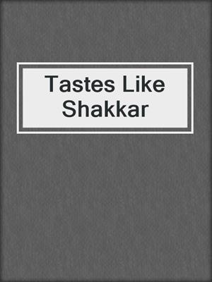 cover image of Tastes Like Shakkar