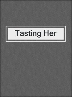 cover image of Tasting Her