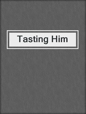 cover image of Tasting Him