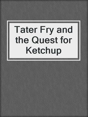 Tater Fry and the Quest for Ketchup