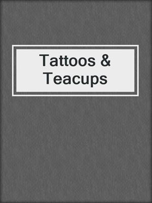 Tattoos & Teacups