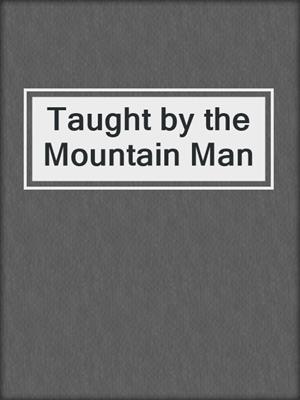 cover image of Taught by the Mountain Man