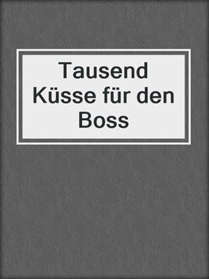 cover image of Tausend Küsse für den Boss