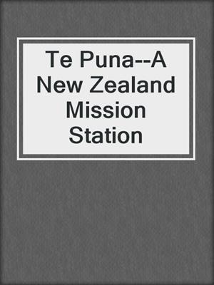 Te Puna--A New Zealand Mission Station