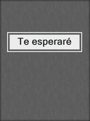 cover image of Te esperaré