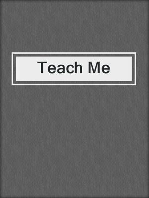 cover image of Teach Me