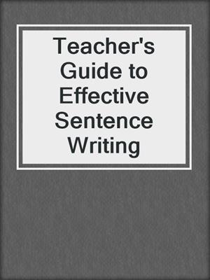 Teacher's Guide to Effective Sentence Writing
