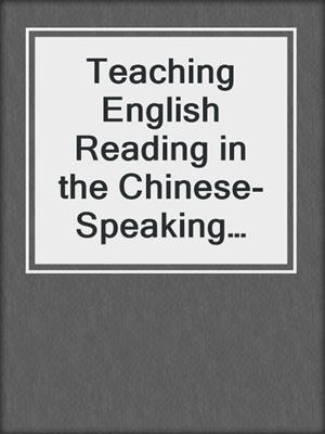 Teaching English Reading in the Chinese-Speaking World