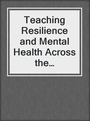cover image of Teaching Resilience and Mental Health Across the Curriculum