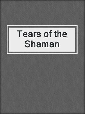 cover image of Tears of the Shaman