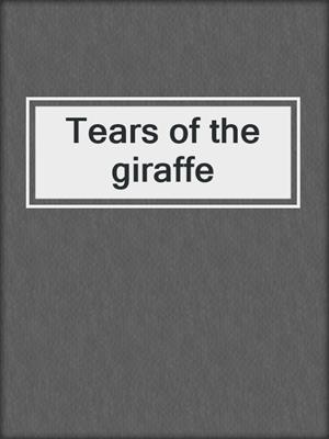 Tears of the giraffe