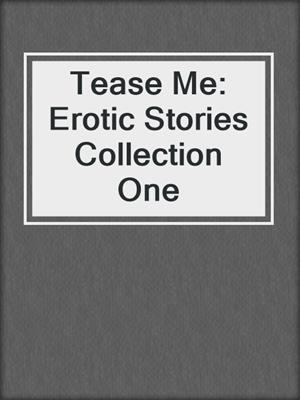 cover image of Tease Me: Erotic Stories Collection One