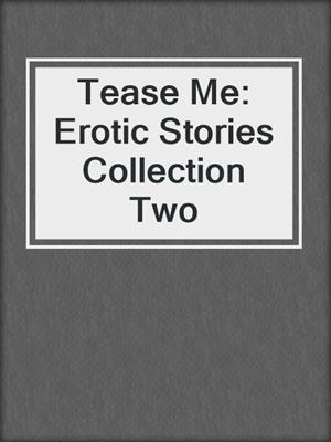 cover image of Tease Me: Erotic Stories Collection Two