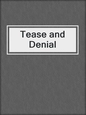 cover image of Tease and Denial