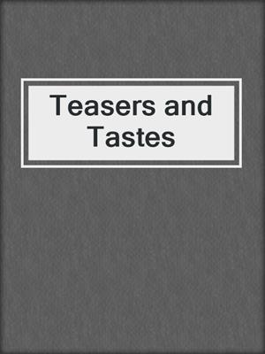 Teasers and Tastes