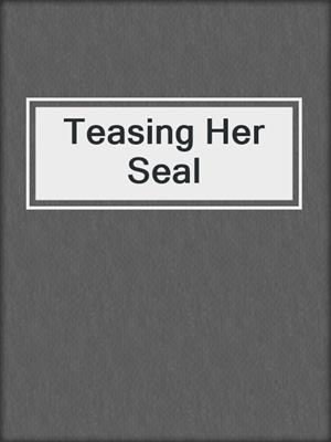 cover image of Teasing Her Seal