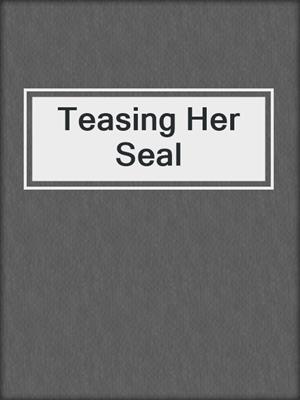 cover image of Teasing Her Seal