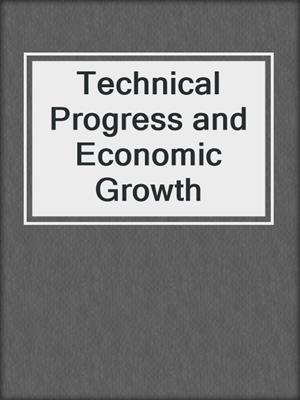 Technical Progress and Economic Growth