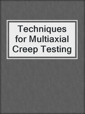 Techniques for Multiaxial Creep Testing