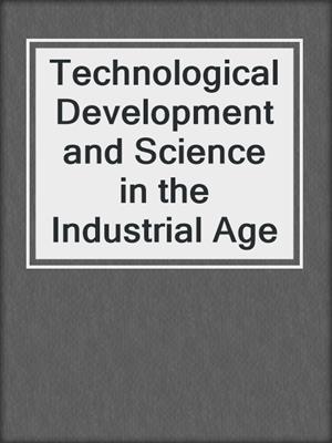 Technological Development and Science in the Industrial Age
