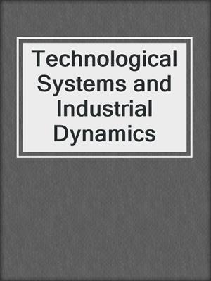 Technological Systems and Industrial Dynamics