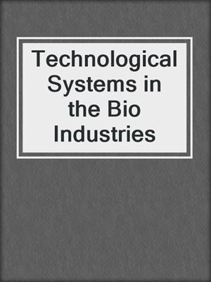 Technological Systems in the Bio Industries