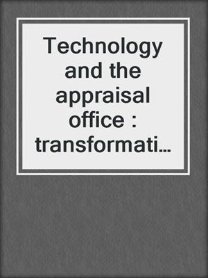 Technology and the appraisal office : transformation in the appraisal industry