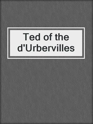 cover image of Ted of the d'Urbervilles