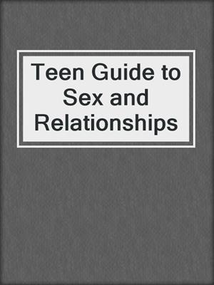 cover image of Teen Guide to Sex and Relationships