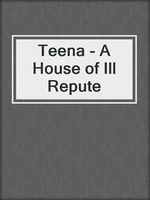 cover image of Teena - A House of Ill Repute